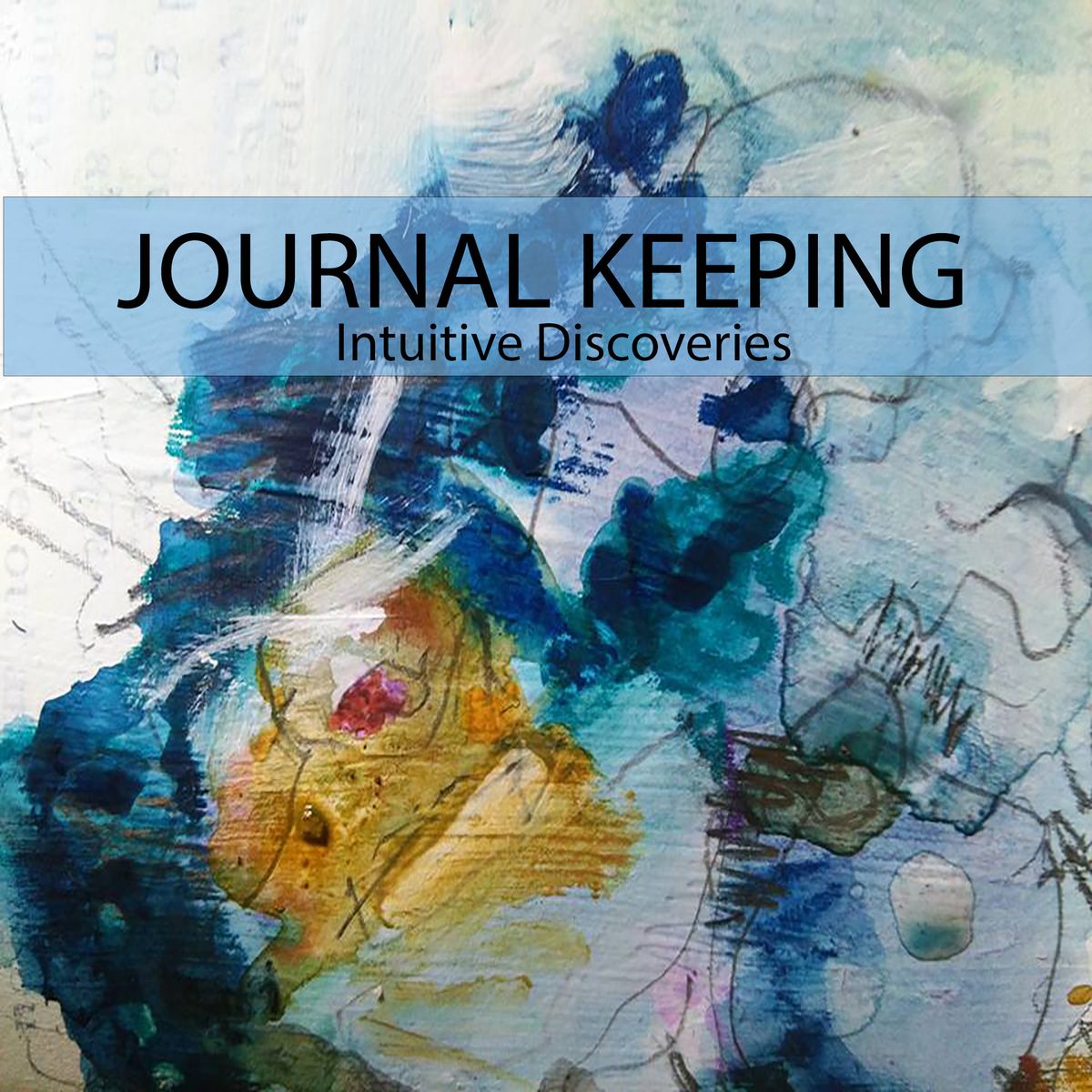 A Taste of Creating an Art Journal: Journal Keeping and Intutitive Discoveries