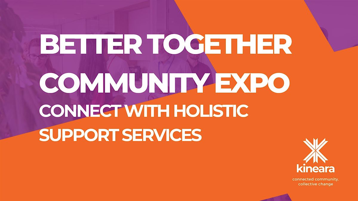 Better Together Community Expo: Connect with Holistic Support Services
