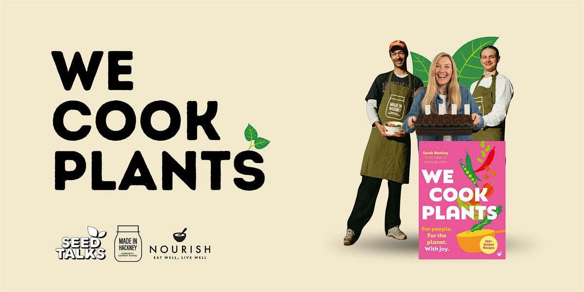 WE COOK PLANTS \u2013 with Sarah Bentley & The Made in Hackney Chefs