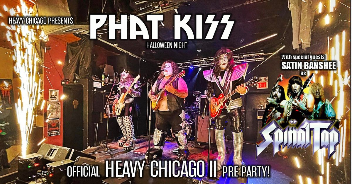 Phat Kiss Halloween wsg Satin Banshee as Spinal Tap - Heavy Chicago Pre-party!