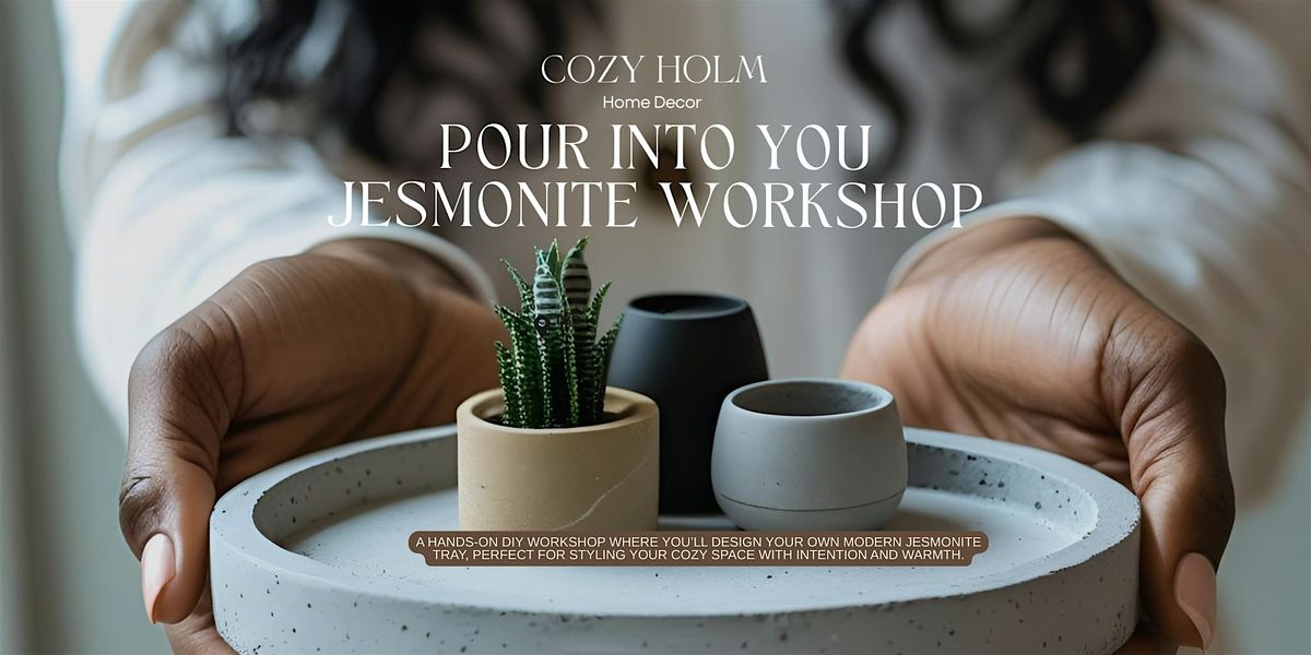Pour Into You Jesmonite Workshop