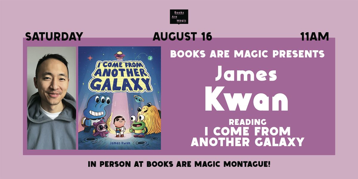 In-Store: Storytime w\/ James Kwan: I Come from Another Galaxy