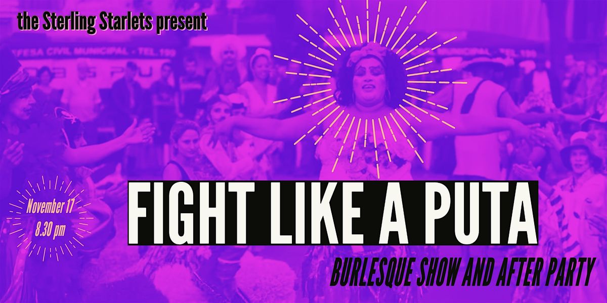 FIGHT LIKE A PUTA - A Burlesque Extravaganza and Radical Catwalk