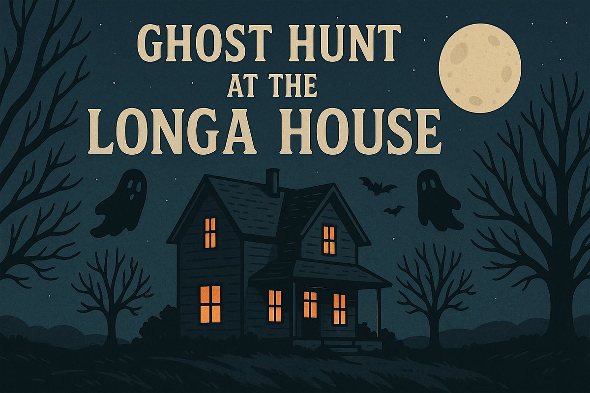 GHOST HUNT at the Longa House