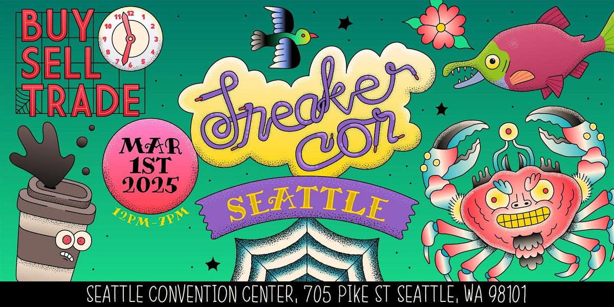 SNEAKER CON SEATTLE MARCH 1ST, 2025 THE GREATEST SNEAKER SHOW ON EARTH