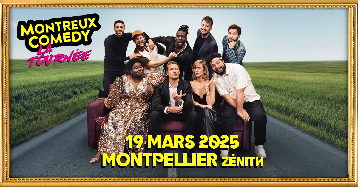 MONTREUX COMEDY \u2022 MONTPELLIER \u2022 Z\u00c9NITH SUD \u2022 19 MARS 2025