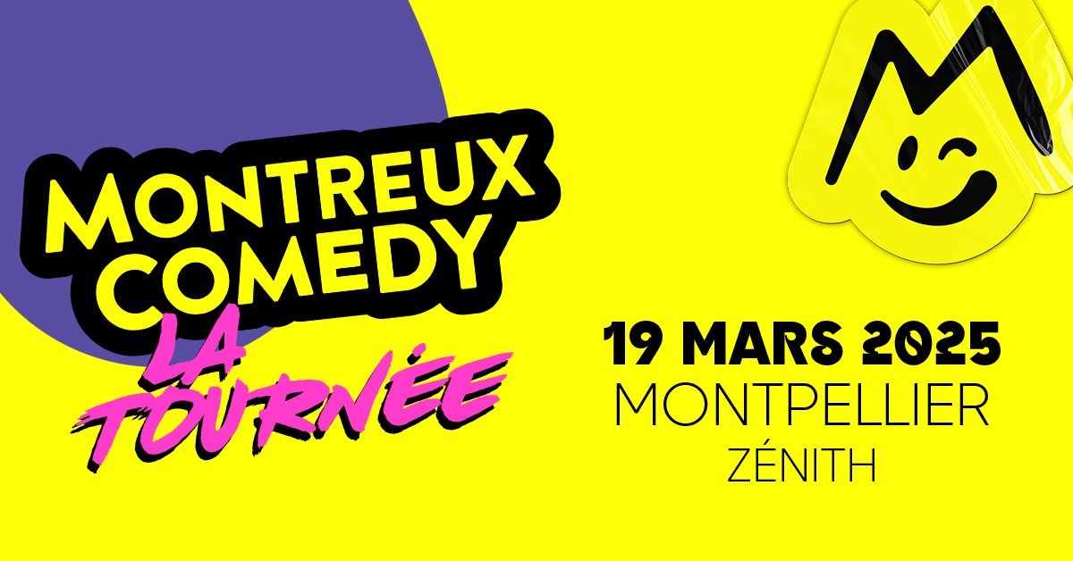 MONTREUX COMEDY \u2022 MONTPELLIER \u2022 Z\u00c9NITH SUD \u2022 19 MARS 2025