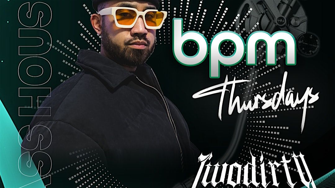 BPM Thursdays - Two Dirty Ru Early RSVP