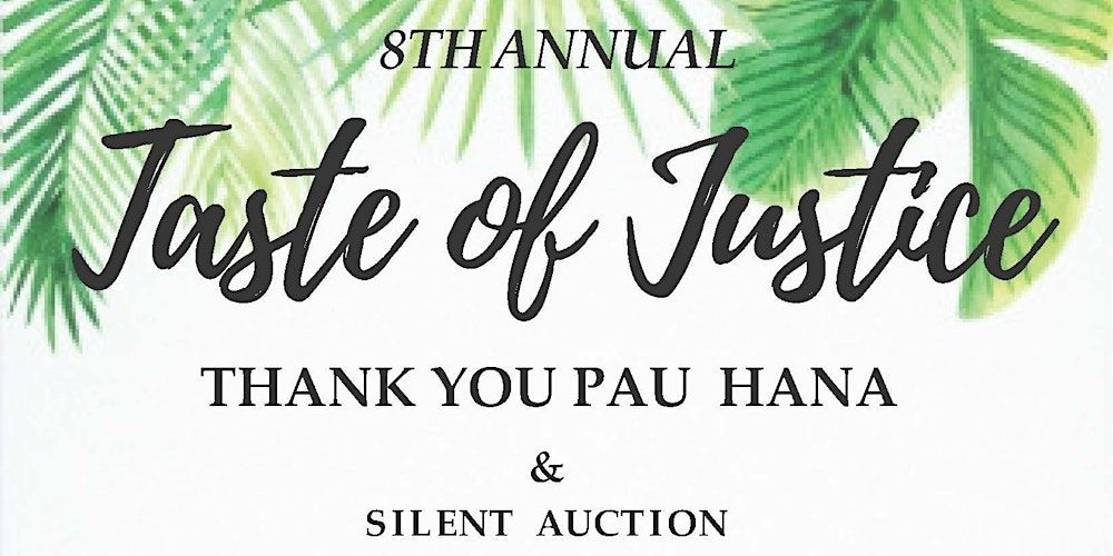 8th Annual Taste of Justice Thank you Pau Hana & Silent Auction - VLSH