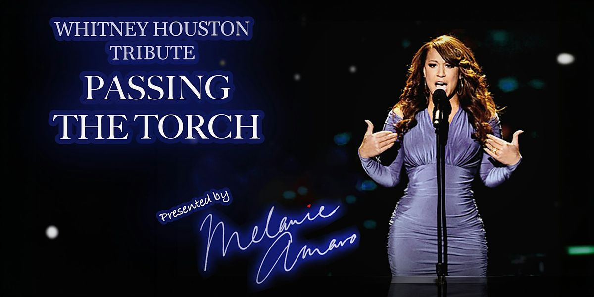 A Whitney Houston Tribute: Passing the Torch - Presented by Melanie Amaro