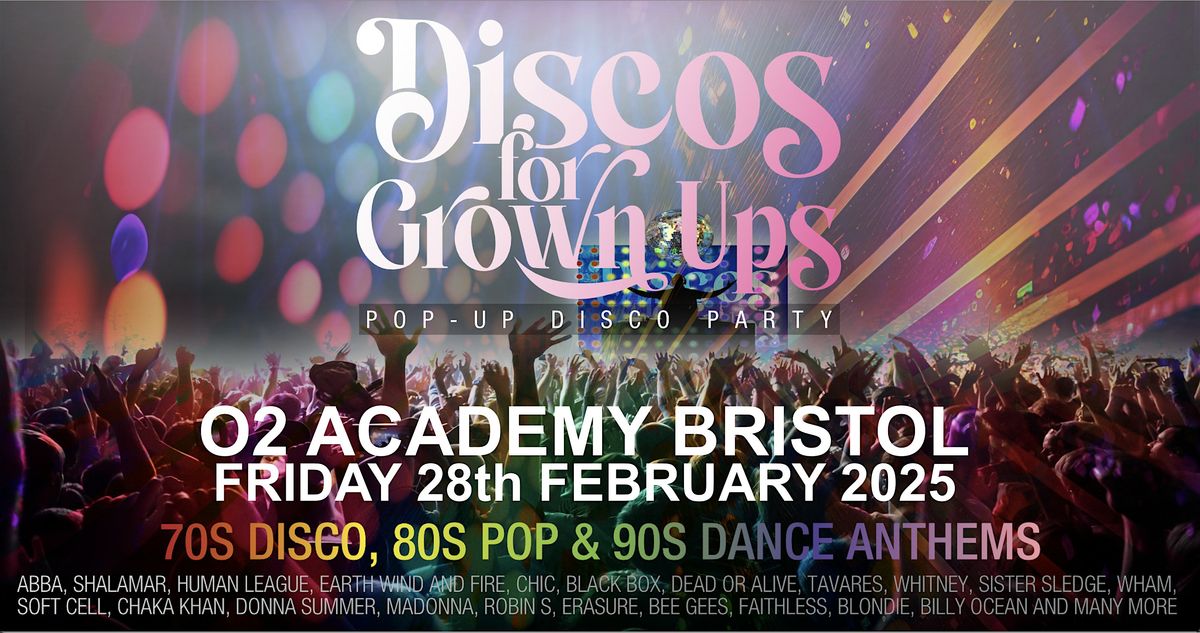 O2 ACADEMY BRISTOL - DISCOS FOR GROWN UPS 70s 80s 90s DISCO PARTY