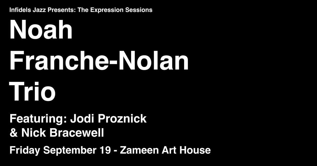 Infidels Jazz Presents: Noah Franche-Nolan Trio at Zameen Art House