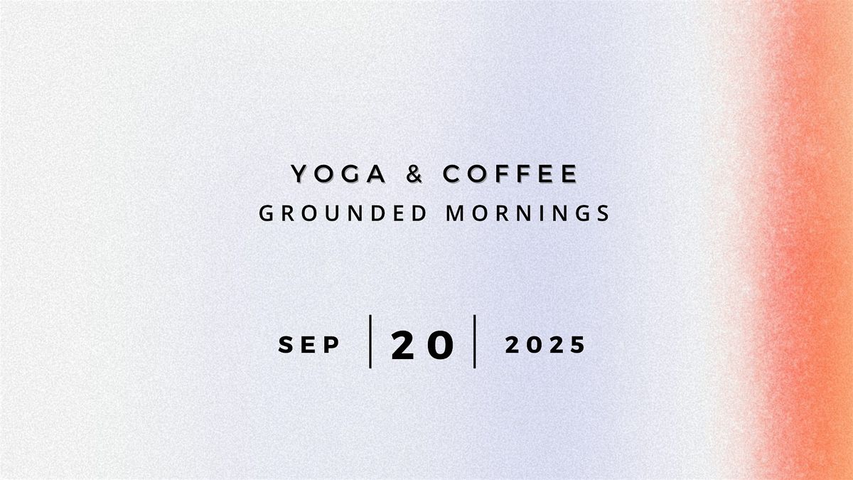 Yoga & Coffee I Grounded Mornings!