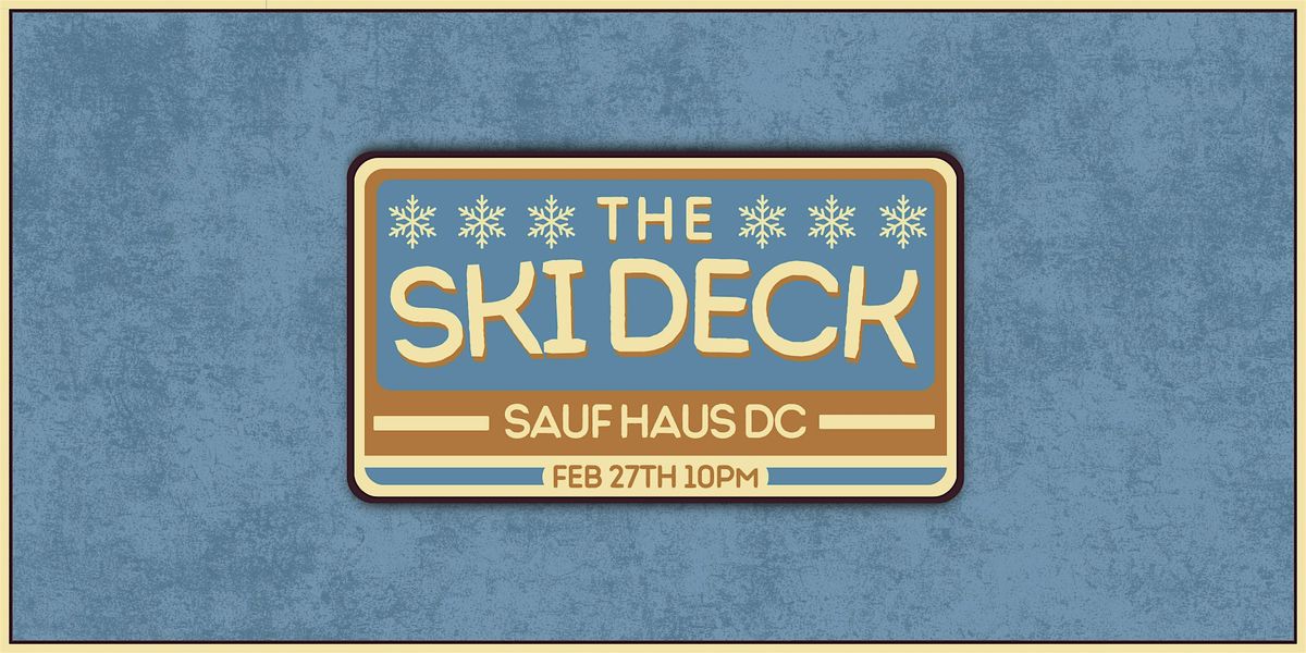 The Ski Deck: Sauf Haus Rooftop Rave 10:00pm - 3:00am