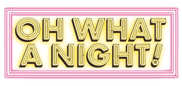 Oh What A Night - Friday 21st March 2025 7.30pm