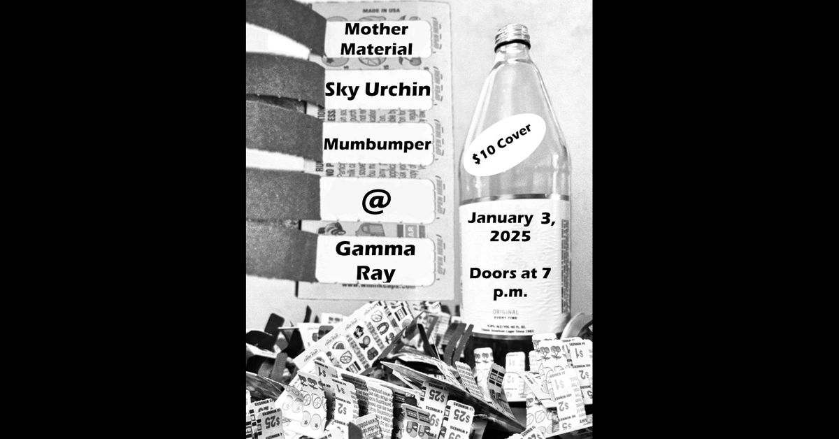 Mother Material - Sky Urchin - Mumbumper @ Gamma Ray Bar