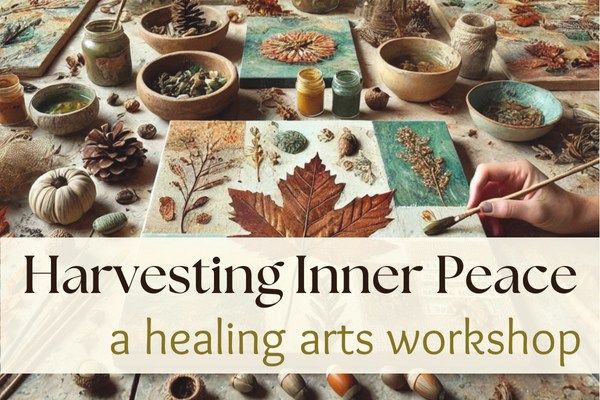 Harvesting Inner Peace:  A Healing Arts Workshop