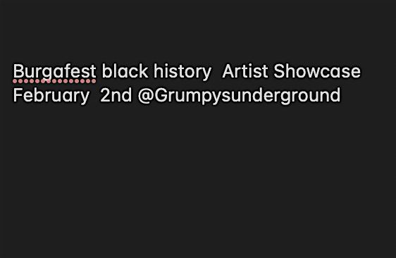 burgafest  Black History Artist showcase  February 2nd @Grumpys