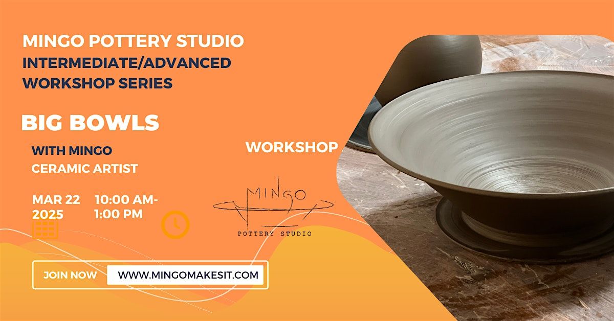 POTTERY CLASS - ADVANCED\/INTERMEDIATE -BIG BOWLS WITH MINGO