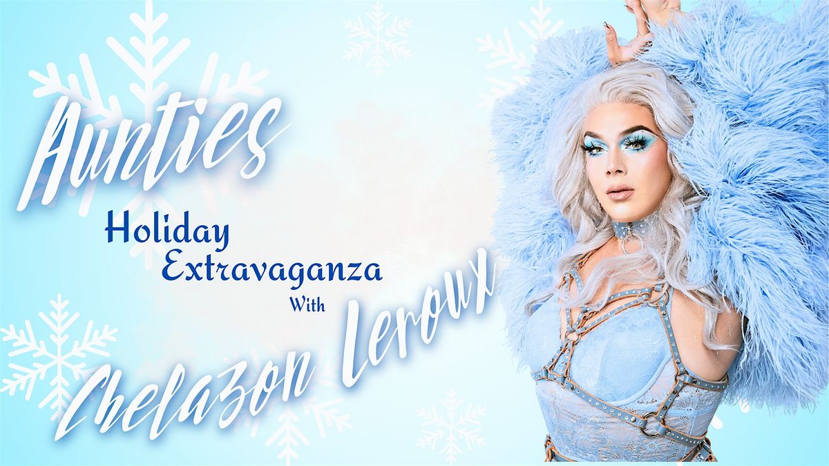 Auntie's Holiday Extravaganza with Chelazon Leroux