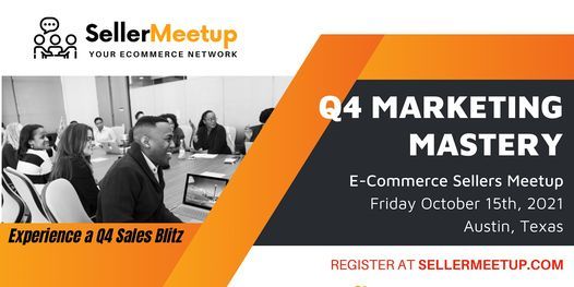 Q4 Marketing Mastery - Ecommerce and Amazon Seller Meetup - Austin, TX