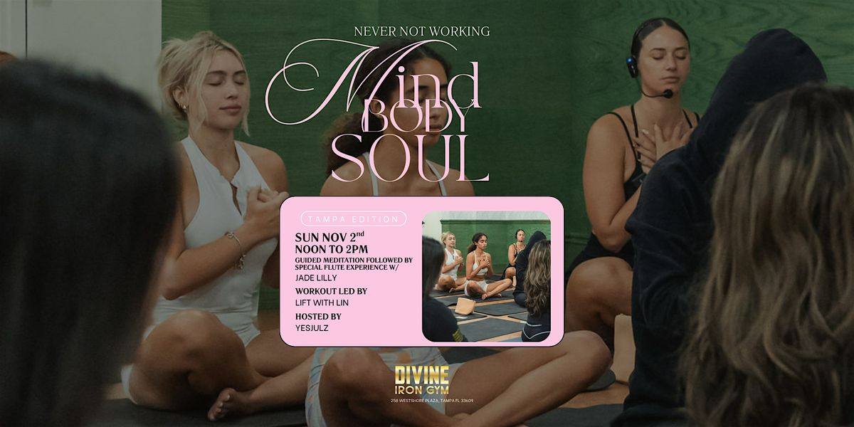 Never Not Working - Mind Body Soul: Tampa Edition
