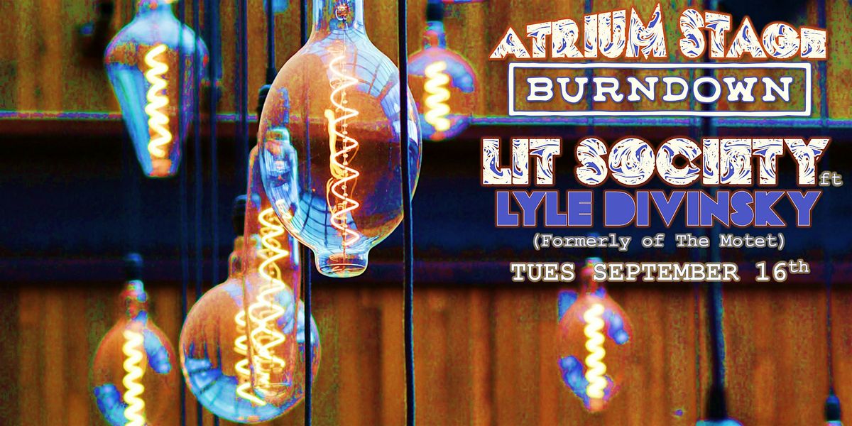 Atrium Stage at BurnDown | Lit Society ft. Lyle Divinsky