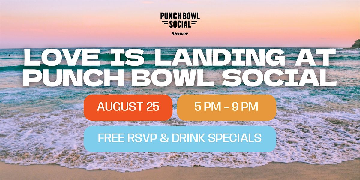 Denver, CO - Love Is Landing @ Punch Bowl Social