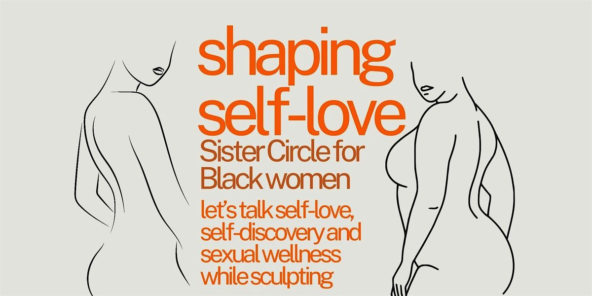 Shaping Self-Love (Figure Sculpting & Sister Circle)