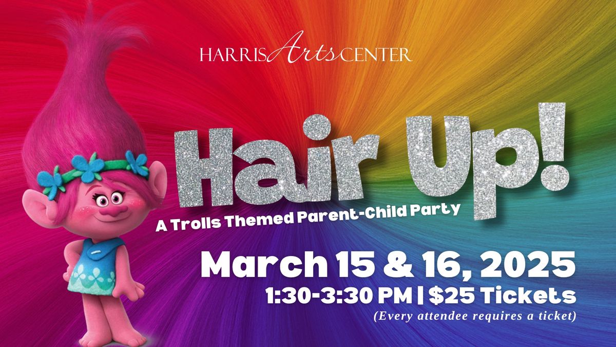 HAIR UP! A Trolls Themed Parent-Child Party