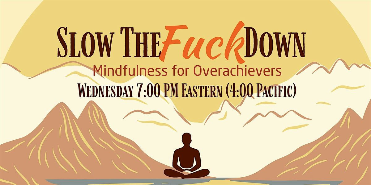 Slow the Fuck Down: Mindfulness for Overachievers