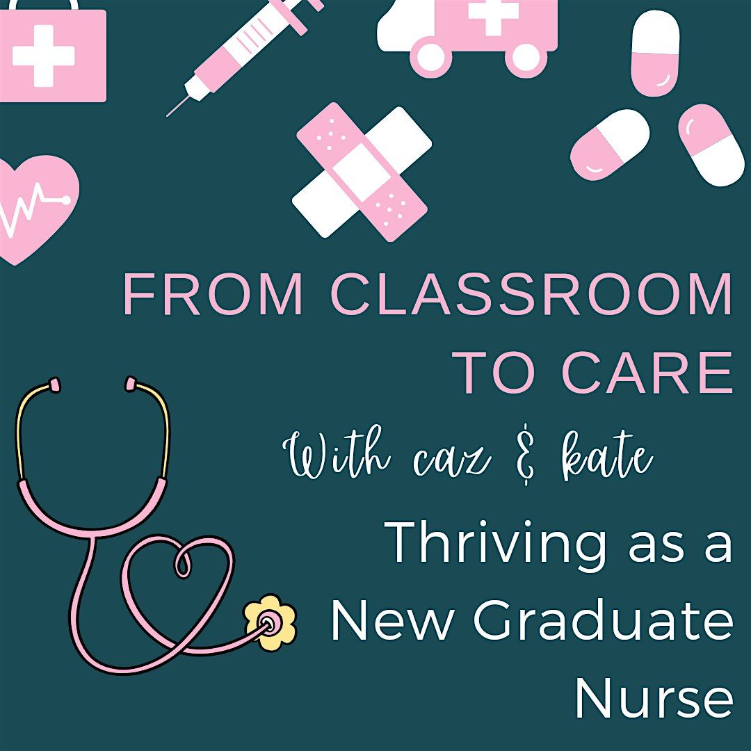 From Classroom To Care: Thriving As A New Graduate Nurse