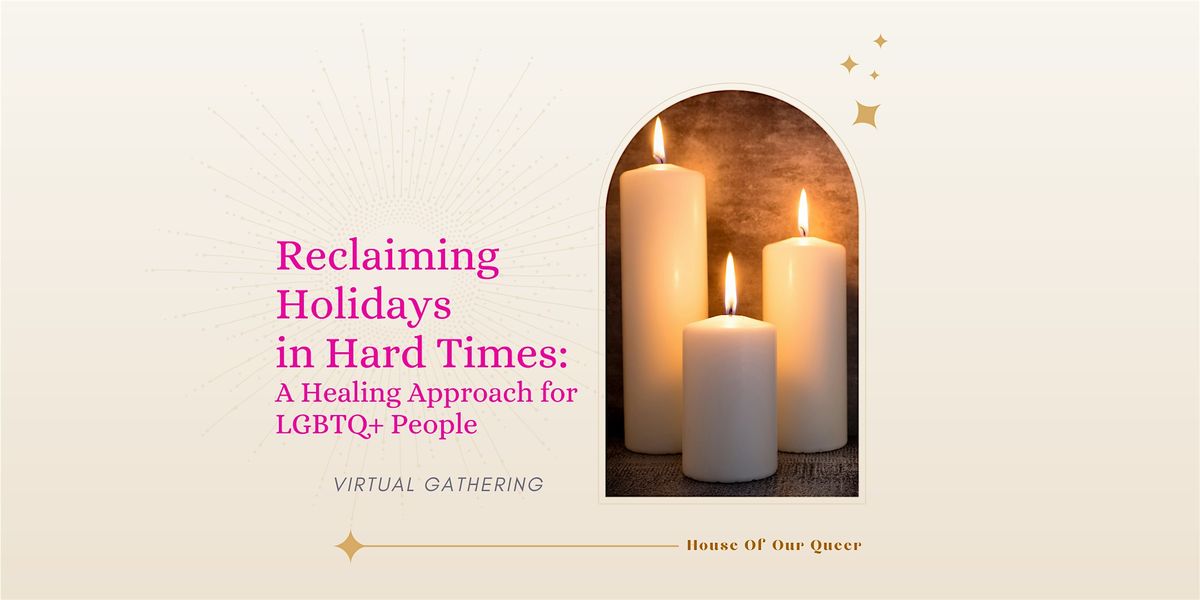 Reclaiming Holidays in Hard Times: A Healing Approach for LGBTQ+ People