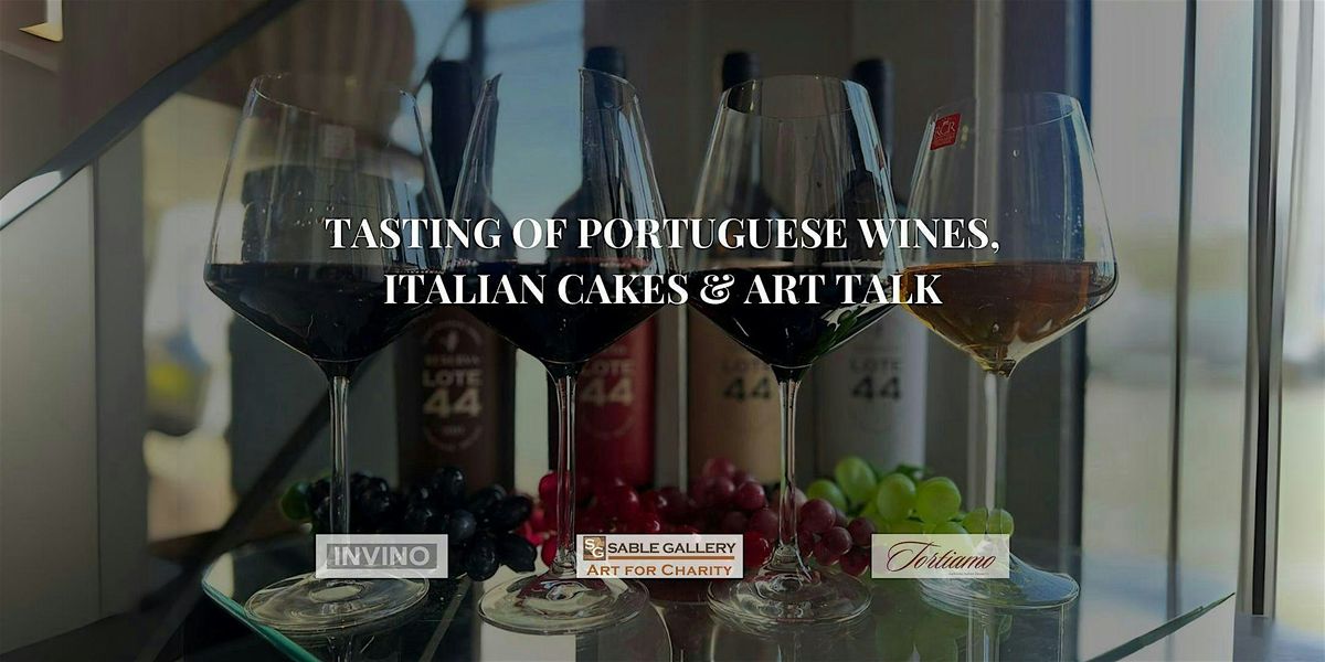 Tasting of Portuguese Wines, Italian Cakes and  Art Talk