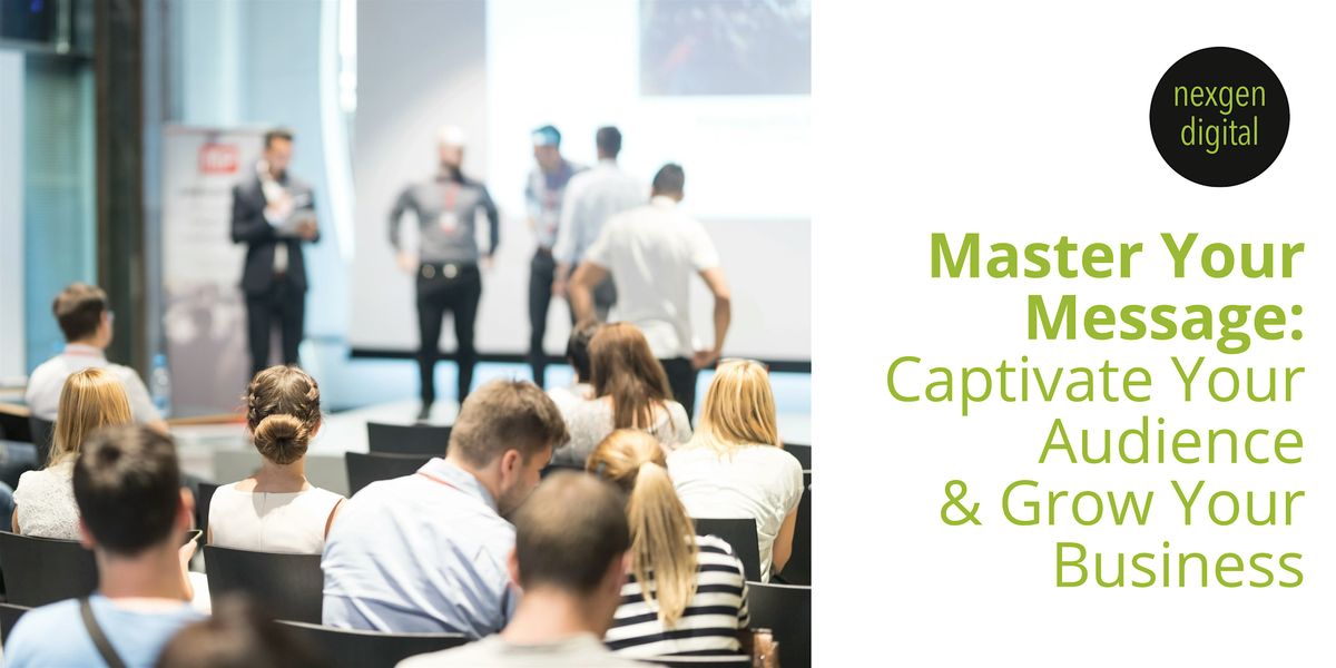 Master Your Message: Captivate Your Audience & Grow Your Business