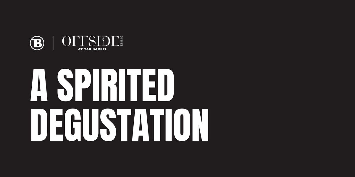 A SPIRITED DEGUSTATION - Tar Barrel & Offside Dining