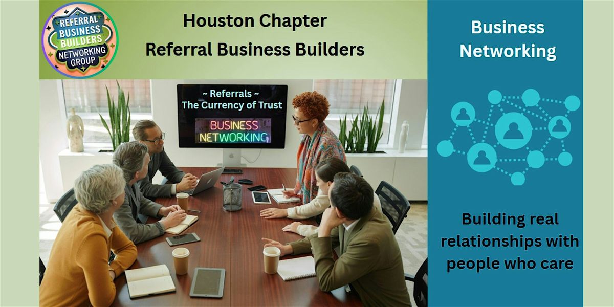 Grow Your Biz Through Referrals \u2013 Houston Networking Meetup