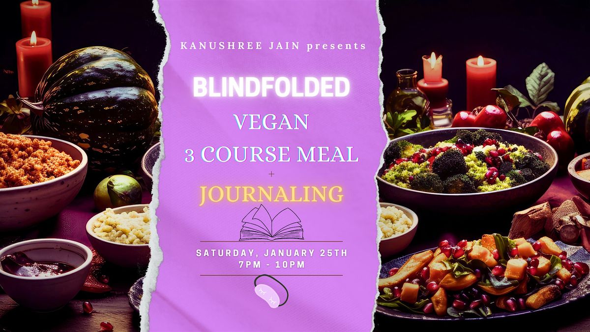 Savor and Scribble: A Blindfolded Vegan 3 Course Meal + Journaling