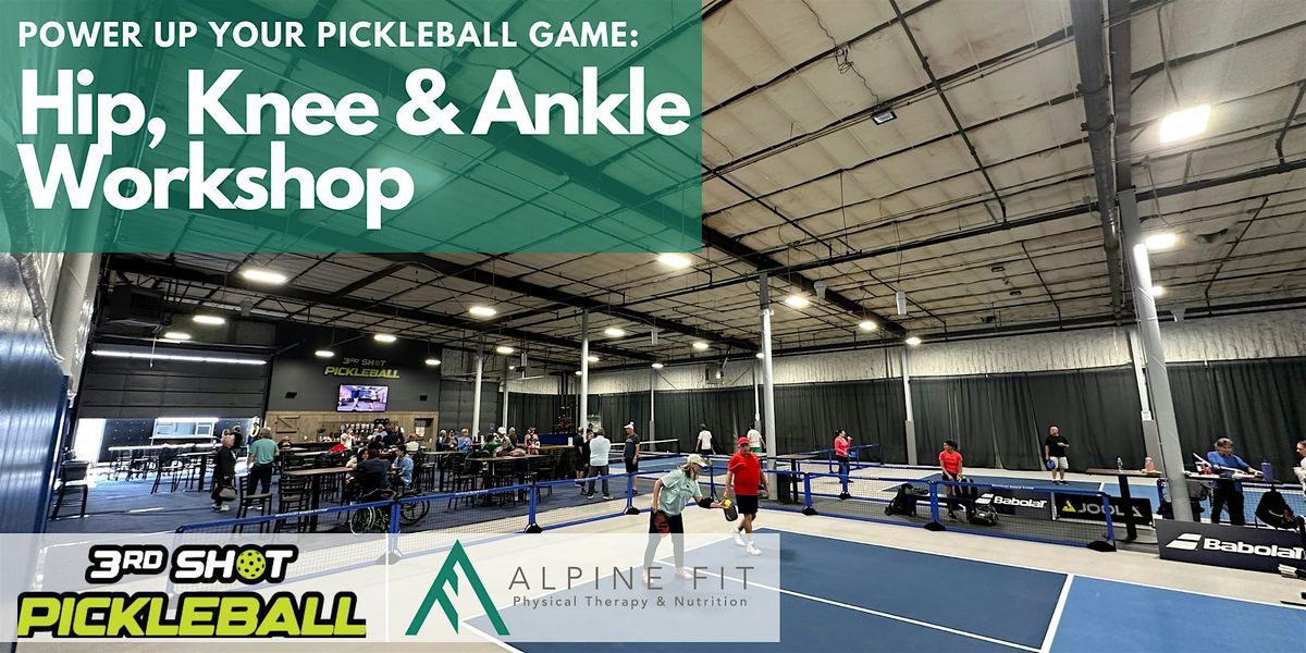 Power Up Your Pickleball Game: Hip, Knee, Ankle Workshop