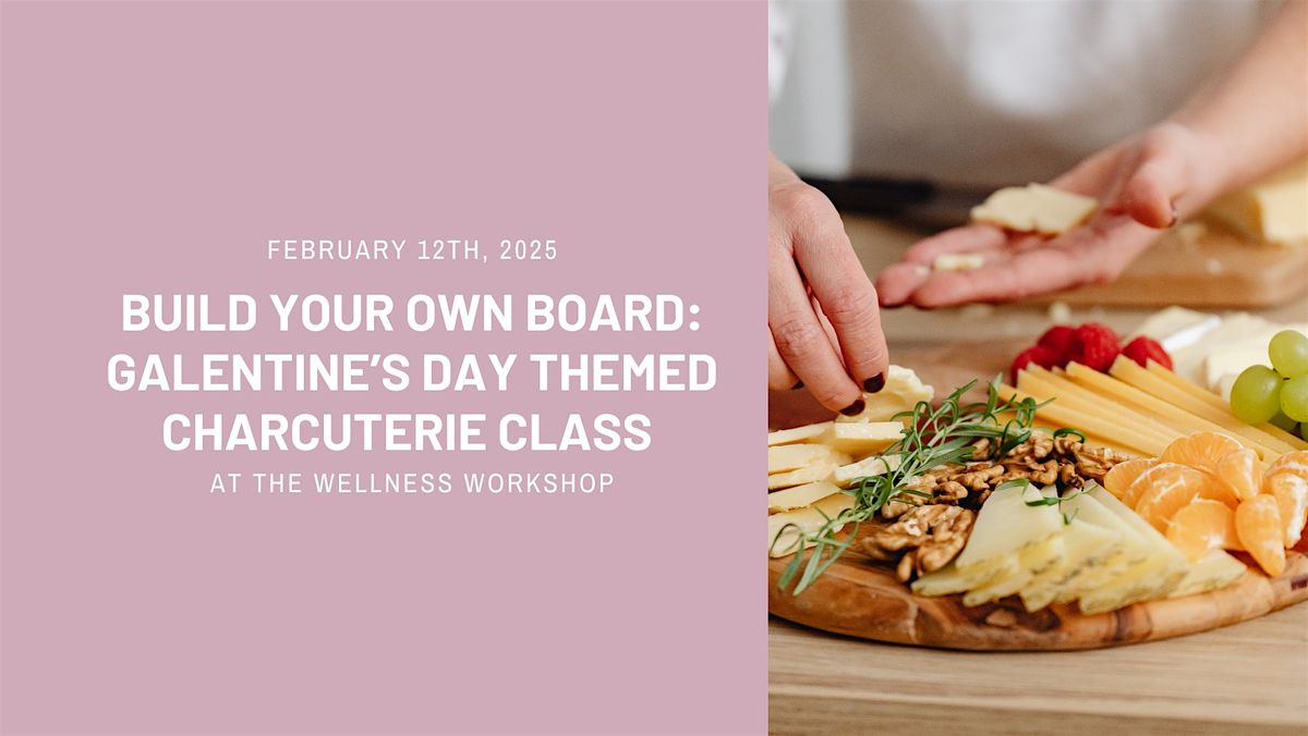 Build Your Own Board: Galentine's Themed Charcuterie Class