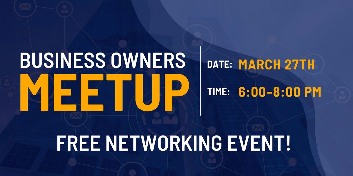 Business Owners Meetup \u2013 Free Networking Event!