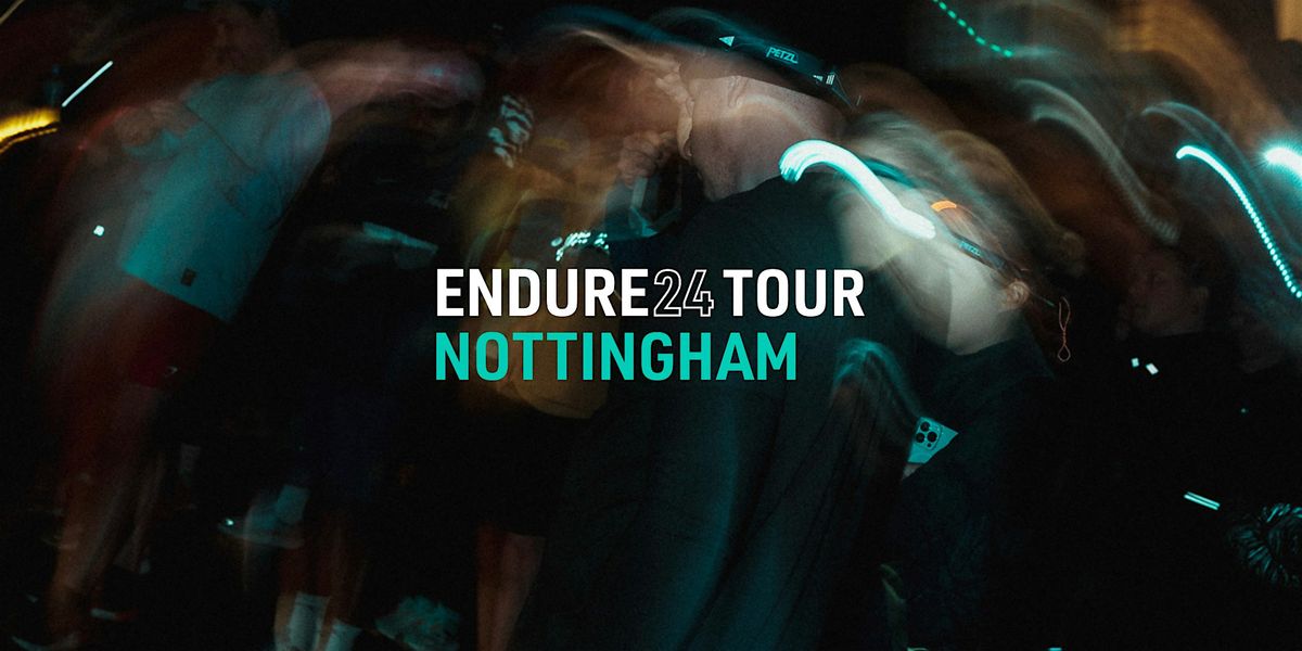 ENDURE24 TOUR - NOTTINGHAM