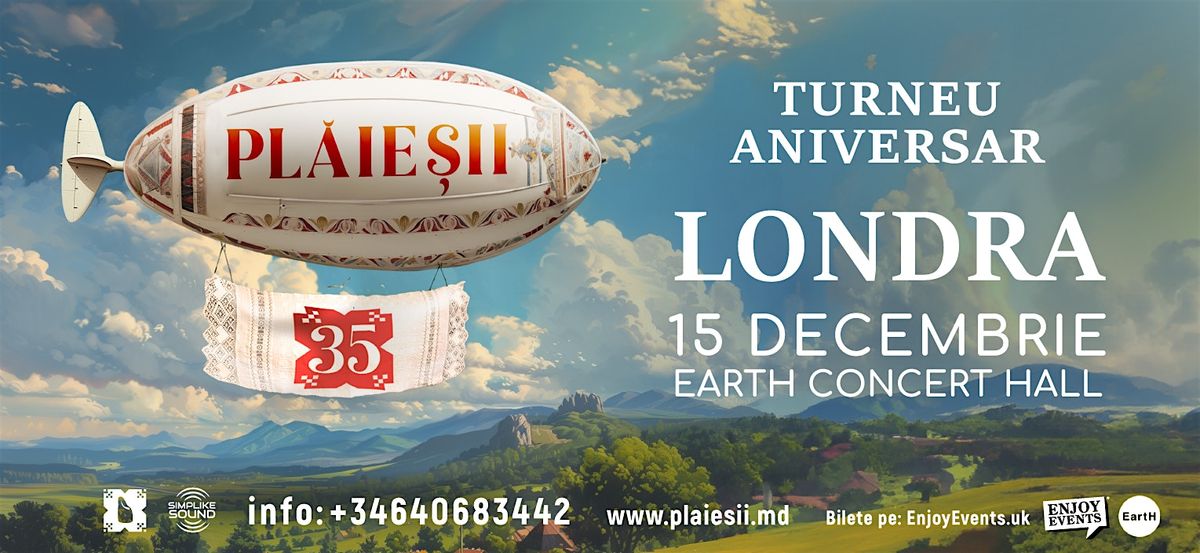 Turneul aniversar \u201cPL\u0102IE\u0218II \u2013 35\u201d | LONDRA (EartH) | 15 Decembrie 2024