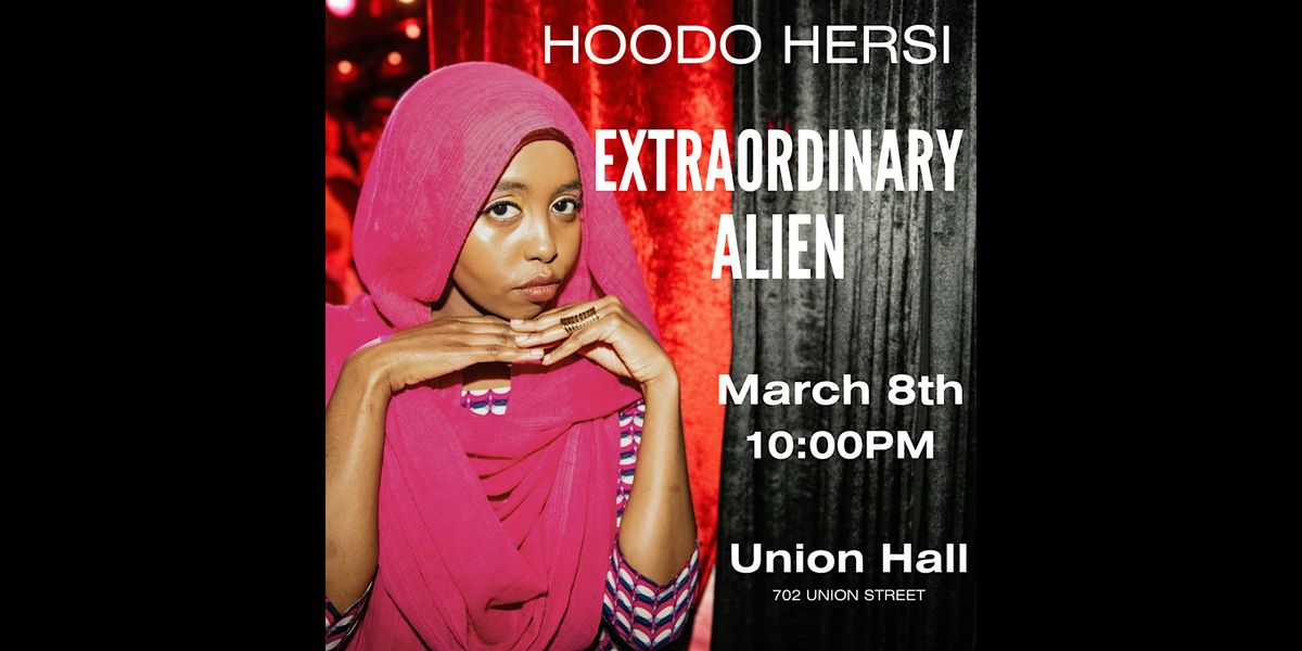 Hoodo Hersi presents Extraordinary Alien *International Women's Day edition