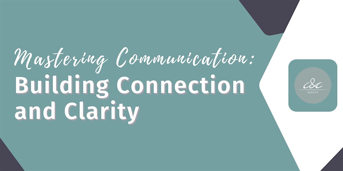 Mastering Communication: Building Connection and Clarity