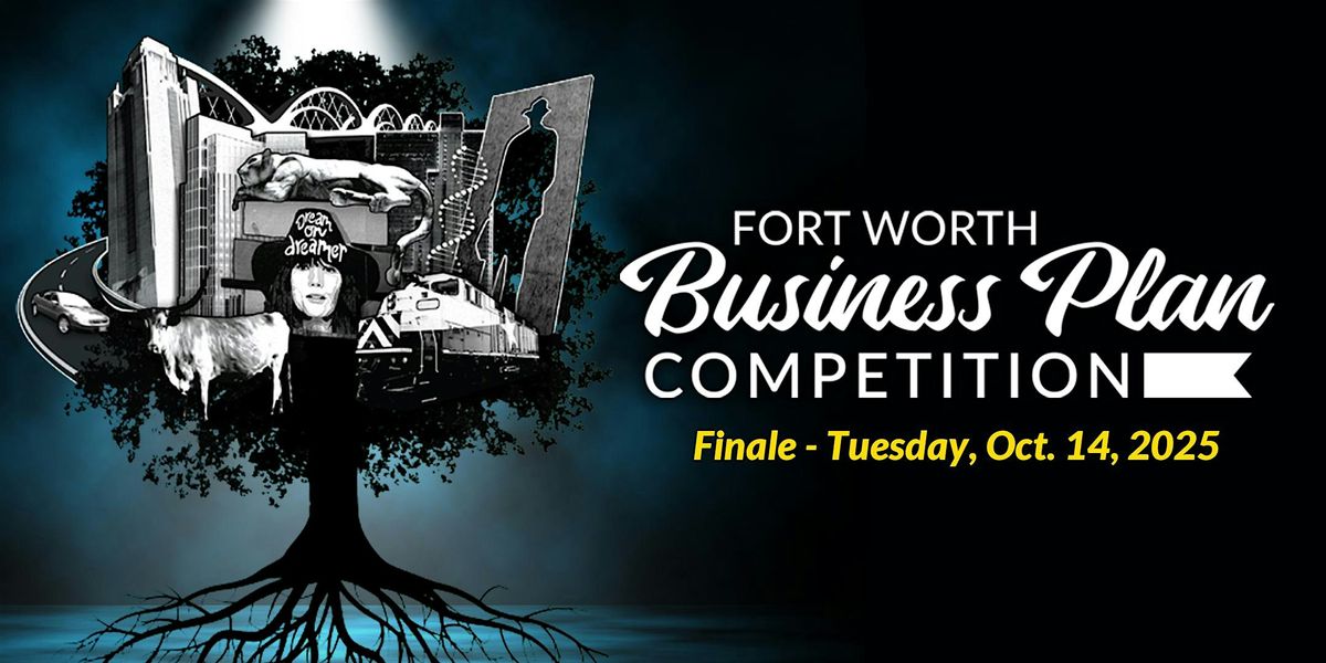 Fort Worth Business Plan Competition \u2013 2025 Finale