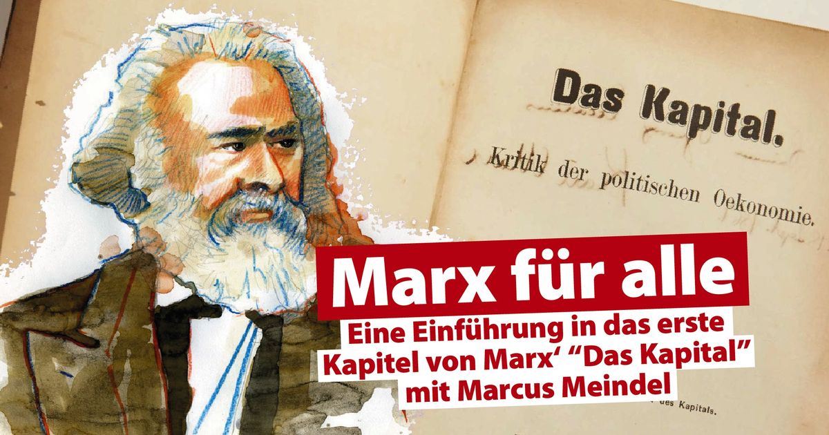 Marx f\u00fcr alle: Eine Einf\u00fchrung in das erste Kapitel von Marx' "Das Kapital" mit Marcus Meindel