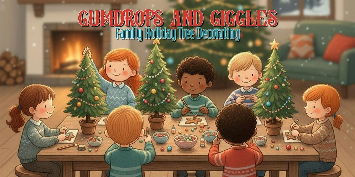 Gumdrops and Giggles - Family Holiday Tree Decorating - DCDS Members ONLY