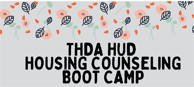 THDA  2025 Spring HUD Housing Counseling EXAM Boot Camp