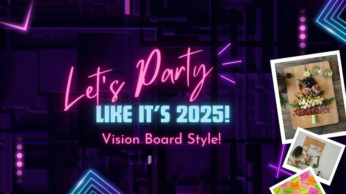 Let\u2019s Party Like It\u2019s 2025! Vision Board Style!